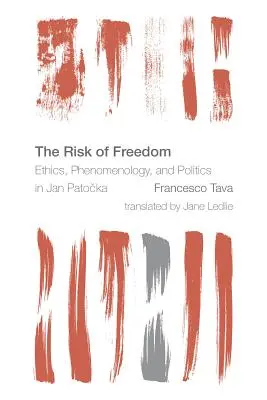 Riziko slobody: Etika, fenomenológia a politika u Jana Patočku - The Risk of Freedom: Ethics, Phenomenology and Politics in Jan Patocka