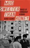 Bahno sladšie ako med - Hlasy komunistického Albánska - Mud Sweeter than Honey - Voices of Communist Albania