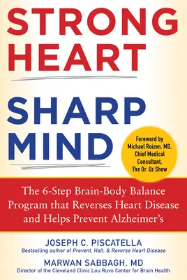 Silné srdce, bystrá myseľ: Šesťkrokový program rovnováhy mozgu a tela, ktorý odvracia ochorenia srdca a pomáha predchádzať Alzheimerovej chorobe - Strong Heart, Sharp Mind: The 6-Step Brain-Body Balance Program That Reverses Heart Disease and Helps Prevent Alzheimer's