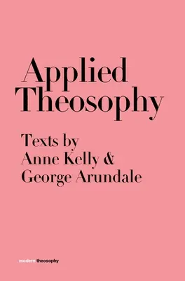 Aplikovaná teozofia: Texty Anne Kelly a George Arundale - Applied Theosophy: Texts by Anne Kelly and George Arundale