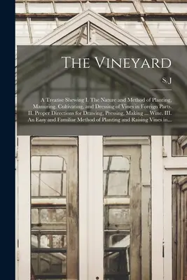 Vinohradníctvo: pojednanie, ktoré ukazuje I. podstatu a spôsob výsadby, hnojenia, pestovania a ošetrovania viniča v cudzích krajinách - The Vineyard: a Treatise Shewing I. The Nature and Method of Planting, Manuring, Cultivating, and Dressing of Vines in Foreign Parts