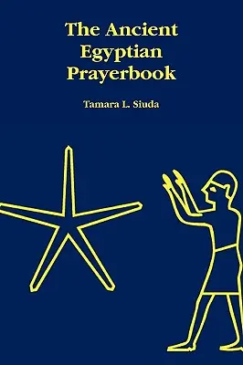 Staroegyptská modlitebná knižka - The Ancient Egyptian Prayerbook