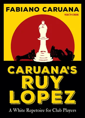 Ruy Lopez Caruana: Repertoár bielych pre klubových hráčov - Caruana's Ruy Lopez: A White Repertoire for Club Players