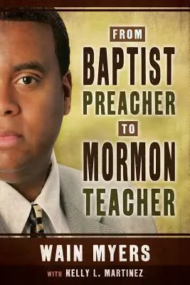 Od baptistického kazateľa k mormonskému učiteľovi - From Baptist Preacher to Mormon Teacher