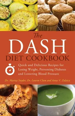 Kuchárska kniha Dash Diet: Rýchle a chutné recepty na chudnutie, prevenciu cukrovky a zníženie krvného tlaku - The Dash Diet Cookbook: Quick and Delicious Recipes for Losing Weight, Preventing Diabetes and Lowering Blood Pressure