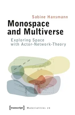 Monopriestor a multipriestor: Skúmanie priestoru pomocou teórie aktérov a sietí - Monospace and Multiverse: Exploring Space with Actor-Network-Theory