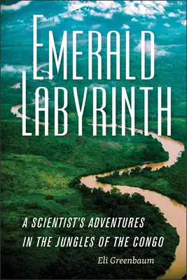 Smaragdový labyrint: Dobrodružstvá vedca v konžskej džungli - Emerald Labyrinth: A Scientist's Adventures in the Jungles of the Congo