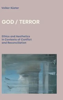 Boh / Teror: Etika a estetika v kontextoch konfliktu a zmierenia - God / Terror: Ethics and Aesthetics in Contexts of Conflict and Reconciliation