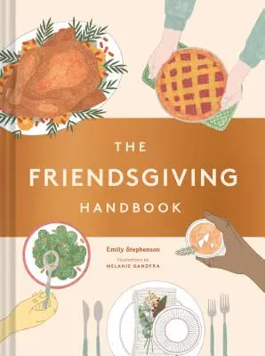 Príručka ku Dňu priateľov: (kuchárka k Dňu vďakyvzdania, darček ku Dňu priateľov) - The Friendsgiving Handbook: (Thanksgiving Recipe Cookbook, Friendsgiving Gift)