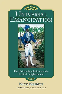 Univerzálna emancipácia: Haitská revolúcia a radikálne osvietenstvo - Universal Emancipation: The Haitian Revolution and the Radical Enlightenment