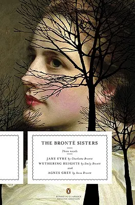Sestry Brontëové: Tri romány: (Penguin Classics Deluxe Edition): Jane Eyrová, Wuthering Heights a Agnes Greyová. - The Bronte Sisters: Three Novels: Jane Eyre; Wuthering Heights; And Agnes Grey (Penguin Classics Deluxe Edition)