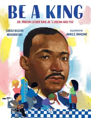 Buď kráľom: Martin Luther King Jr. a vy - Be a King: Dr. Martin Luther King Jr.'s Dream and You