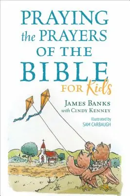 Modlitba biblických modlitieb pre deti - Praying the Prayers of the Bible for Kids