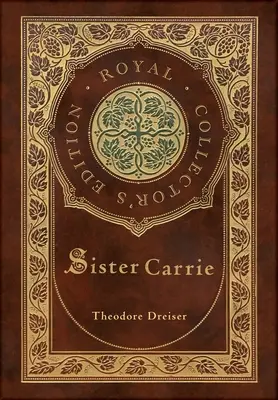 Sestra Carrie (kráľovské zberateľské vydanie) (tvrdá laminovaná väzba s obalom) - Sister Carrie (Royal Collector's Edition) (Case Laminate Hardcover with Jacket)