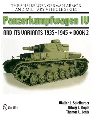 Spielberger German Armor and Military Vehicle Series (Séria nemeckých obrnených a vojenských vozidiel): Panzerkampwagen IV and Its Variants 1935-1945 Book 2 - The Spielberger German Armor and Military Vehicle Series: Panzerkampwagen IV and Its Variants 1935-1945 Book 2