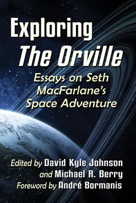 Skúmanie Orvillu: Eseje o vesmírnom dobrodružstve Setha Macfarlanea - Exploring the Orville: Essays on Seth Macfarlane's Space Adventure