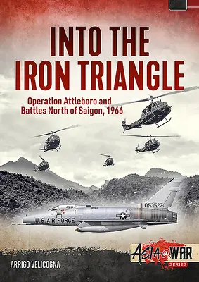 Do železného trojuholníka: Operácia Attleboro a boje severne od Saigonu, 1966 - Into the Iron Triangle: Operation Attleboro and Battles North of Saigon, 1966