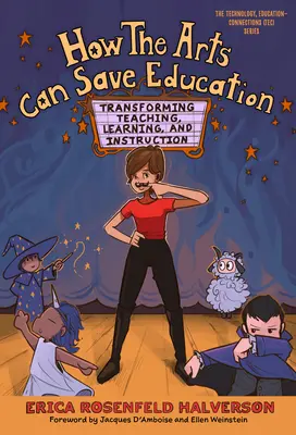 Ako môže umenie zachrániť vzdelávanie: Ako umenie môže zmeniť vyučovanie, učenie sa a inštrukcie? - How the Arts Can Save Education: Transforming Teaching, Learning, and Instruction