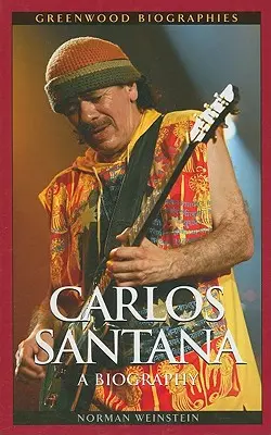 Carlos Santana: Životopis - Carlos Santana: A Biography