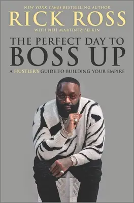 Dokonalý deň na šéfovanie: Sprievodca pre podvodníkov, ako si vybudovať svoje impérium (The Perfect Day to Boss Up: A Hustler's Guide to Building Your Empire) - The Perfect Day to Boss Up: A Hustler's Guide to Building Your Empire
