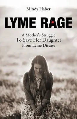 Lymská borelióza: Boj matky o záchranu dcéry pred boreliózou - Lyme Rage: A Mother's Struggle To Save Her Daughter from Lyme Disease