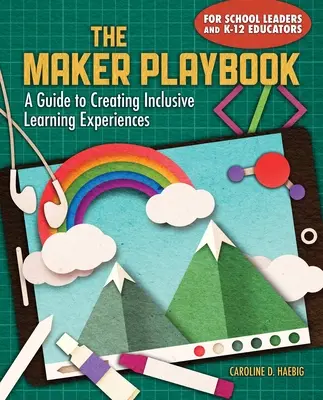 Príručka pre tvorcov: Sprievodca vytváraním inkluzívnych vzdelávacích zážitkov - The Maker Playbook: A Guide to Creating Inclusive Learning Experiences