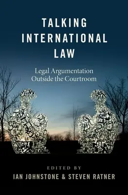Rozhovory o medzinárodnom práve: Právna argumentácia mimo súdnej siene - Talking International Law: Legal Argumentation Outside the Courtroom