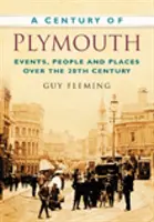 Storočie Plymouthu - udalosti, ľudia a miesta v priebehu 20. storočia - Century of Plymouth - Events, People and Places Over the 20th Century