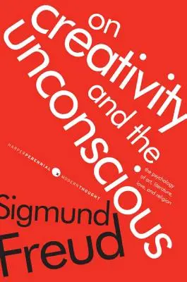 O tvorivosti a nevedomí: psychológia umenia, literatúry, lásky a náboženstva - On Creativity and the Unconscious: The Psychology of Art, Literature, Love, and Religion