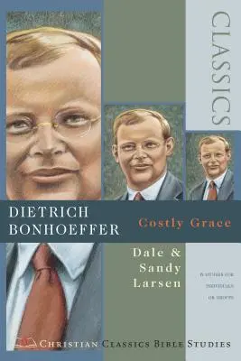 Dietrich Bonhoeffer: ( Biblické štúdie kresťanských klasikov ) - Dietrich Bonhoeffer: Costly Grace ( Christian Classics Bible Studies )