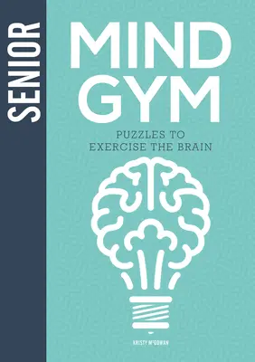 Senior Mind Gym: Hádanky na precvičenie mozgu - Senior Mind Gym: Puzzles to Exercise the Brain