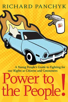 Moc ľuďom!: Príručka mladých ľudí, ako bojovať za naše práva ako občanov a spotrebiteľov - Power to the People!: A Young People's Guide to Fighting for Our Rights as Citizens and Consumers