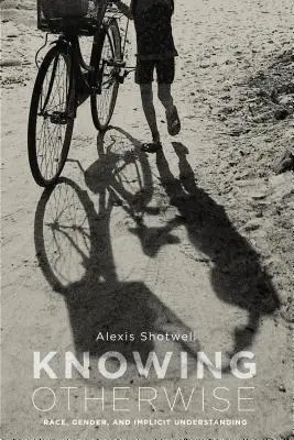 Vedieť inak: Rasa, pohlavie a implicitné chápanie - Knowing Otherwise: Race, Gender, and Implicit Understanding