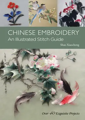 Čínska výšivka - Ilustrovaný sprievodca stehom - viac ako 40 nádherných projektov - Chinese Embroidery - An Illustrated Stitch Guide - Over 40 Exquisite Projects