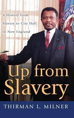 Vzostup z otroctva: História od otroctva po radnicu v Novom Anglicku - Up from Slavery: A History from Slavery to City Hall in New England
