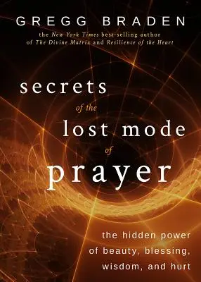 Tajomstvo strateného spôsobu modlitby: Skrytá sila krásy, požehnania, múdrosti a bolesti - Secrets of the Lost Mode of Prayer: The Hidden Power of Beauty, Blessing, Wisdom, and Hurt
