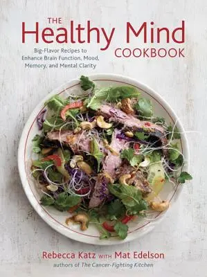Kuchárka zdravej mysle: Kuchárska kniha: Recepty s veľkou chuťou na zlepšenie funkcie mozgu, nálady, pamäti a mentálnej jasnosti - The Healthy Mind Cookbook: Big-Flavor Recipes to Enhance Brain Function, Mood, Memory, and Mental Clarity