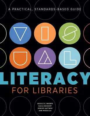 Vizuálna gramotnosť pre knižnice: Praktická príručka založená na štandardoch - Visual Literacy for Libraries: A Practical, Standards-Based Guide