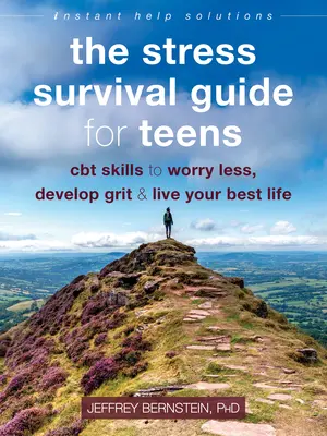 Sprievodca prežitím stresu pre tínedžerov: CBT zručnosti, ako sa menej obávať, rozvíjať odvahu a žiť svoj najlepší život - The Stress Survival Guide for Teens: CBT Skills to Worry Less, Develop Grit, and Live Your Best Life