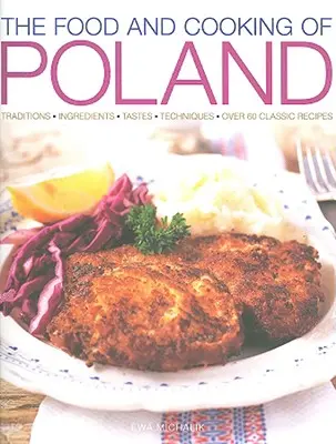 Jedlo a varenie v Poľsku: Viac ako 60 klasických receptov: tradície, ingrediencie, chute, techniky - The Food and Cooking of Poland: Traditions, Ingredients, Tastes, Techniques, Over 60 Classic Recipes