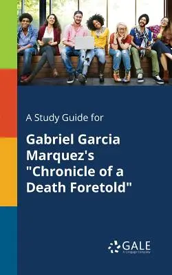 Študijná príručka k dielu Gabriela Garcíu Marqueza Kronika predpovedanej smrti - A Study Guide for Gabriel Garcia Marquez's Chronicle of a Death Foretold