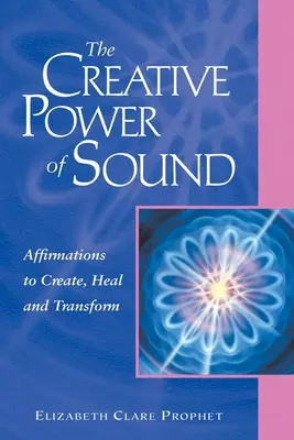 Tvorivá sila zvuku: Afirmácie na tvorbu, liečenie a transformáciu - The Creative Power of Sound: Affirmations to Create, Heal and Transform