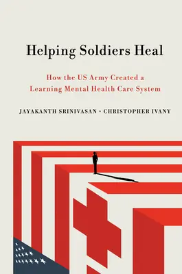 Pomáhame vojakom uzdraviť sa: Ako americká armáda vytvorila systém učiacej sa starostlivosti o duševné zdravie - Helping Soldiers Heal: How the US Army Created a Learning Mental Health Care System