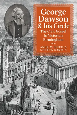 George Dawson a jeho okruh: Občianske evanjelium vo viktoriánskom Birminghame - George Dawson and His Circle: The Civic Gospel in Victorian Birmingham