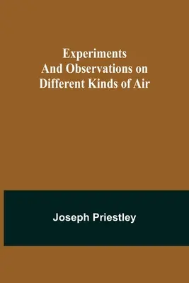 Pokusy a pozorovania rôznych druhov vzduchu - Experiments and Observations on Different Kinds of Air