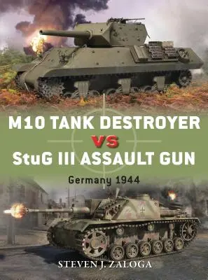 M10 Tank Destroyer vs StuG III Assault Gun: Nemecko 1944 - M10 Tank Destroyer Vs StuG III Assault Gun: Germany 1944