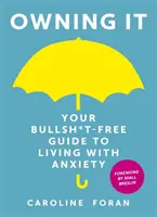 Owning it: Váš sprievodca bez kecov, ako žiť s úzkosťou - Owning it: Your Bullsh*t-Free Guide to Living with Anxiety