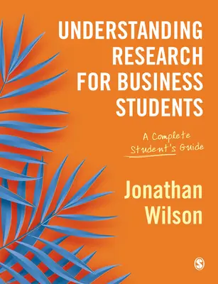 Pochopenie výskumu pre študentov obchodnej akadémie: Úplná príručka pre študentov - Understanding Research for Business Students: A Complete Student′s Guide