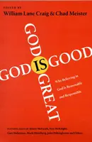 Boh je veľký, Boh je dobrý: Prečo je viera v Boha rozumná a zodpovedná - God Is Great, God Is Good: Why Believing in God Is Reasonable and Responsible
