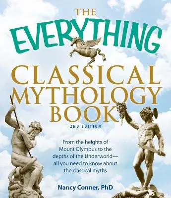 Všetko o klasickej mytológii: Od výšin Olympu po hlbiny podsvetia - všetko, čo potrebujete vedieť o klasickej mytológii - The Everything Classical Mythology Book: From the Heights of Mount Olympus to the Depths of the Underworld - All You Need to Know about the Classical